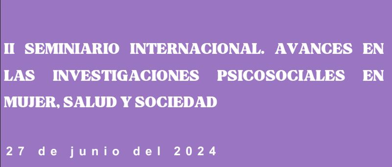 II Seminario Internacional. Avances en las investigaciones psicosociales en mujer, salud y sociedad